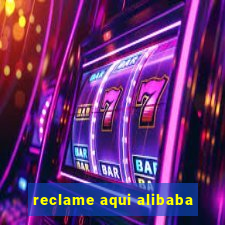 reclame aqui alibaba